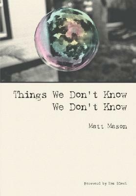 Things We Don't Know We Don't Know by Matt Mason