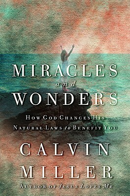 Miracles and Wonders: How God Changes His Natural Laws to Benefit You by Calvin Miller