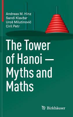 The Tower of Hanoi - Myths and Maths by Ciril Petr, Sandi Klavzar, Andreas M. Hinz