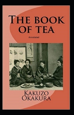 The Book of Tea annotated by Kakuzo Okakura