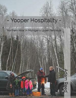 - Yooper Hospitality -: Northern Nice in Michigan's Upper Peninsula by Adam Reed