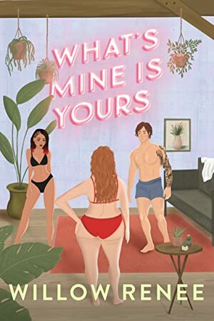 What Mine Is Yours by Willow Renee