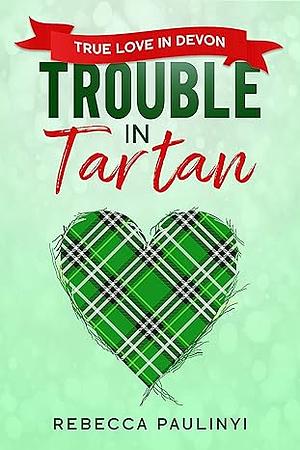 Trouble in Tartan: True Love in Devon by Rebecca Paulinyi