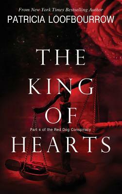 The King of Hearts: Part 4 of the Red Dog Conspiracy by Patricia Loofbourrow