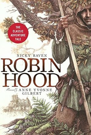 Robin Hood: The Classic Adventure Tale by Nicky Raven, Otto Bathurst, Anne Yvonne Gilbert