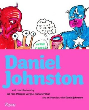Daniel Johnston by Jad Fair, Harvey Pekar, Philippe Vergne
