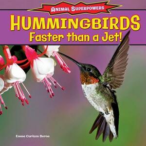 Hummingbirds: Faster Than a Jet! by Emma Carlson Berne