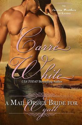 A Mail Order Bride For Wyatt by Carré White