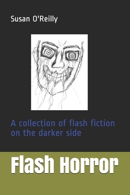 Flash Horror: A collect of flash fiction on the darker side by Susan O'Reilly