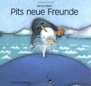 Pits Neue Freunde/Penguin Pete's New Friends by Marcus Pfister