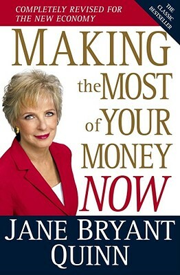 Making the Most of Your Money Now: The Classic Bestseller Completely Revised for the New Economy by Jane Bryant Quinn