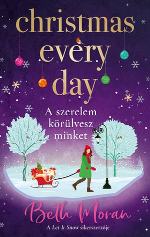 Christmas ​Every Day – A szerelem körülvesz minket by Beth Moran