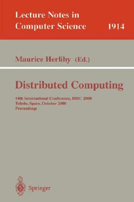 Distributed Computing: 14th International Conference, Disc 2000 Toledo, Spain, October 4-6, 2000 Proceedings by 