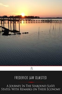 A Journey in the Seaboard Slave States: With Remarks on Their Economy by Frederick Law Olmsted