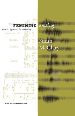 Feminine Endings: Music, Gender, and Sexuality, Part 7 by Susan McClary