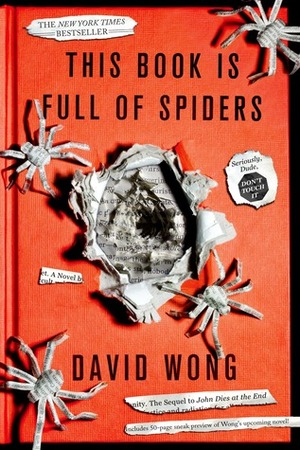 This Book Is Full of Spiders: Seriously, Dude, Don't Touch It by David Wong