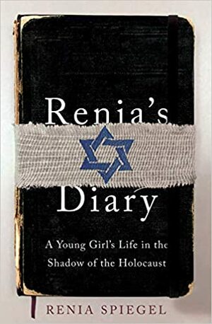 Renia’s Diary: A Young Girl’s Life in the Shadow of the Holocaust by Renia Spiegel