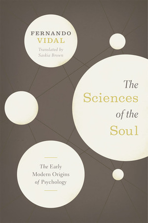 The Sciences of the Soul: The Early Modern Origins of Psychology by Fernando Vidal, Saskia Brown