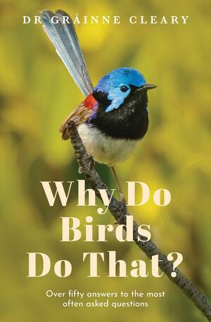 Why Do Birds Do That? by Gráinne Cleary
