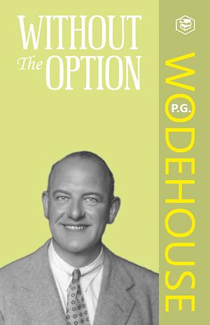Without the Option by P.G. Wodehouse