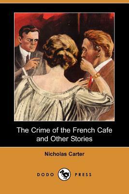 The Crime of the French Cafe and Other Stories (Dodo Press) by 