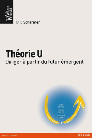 Théorie U : Diriger à partir du futur émergent by C. Otto Scharmer