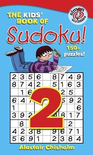 The Kids' Book of Sudoku 2! by Alastair Chisholm