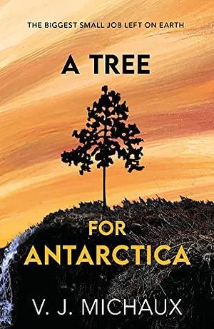 A Tree For Antarctica by VJ Michaux