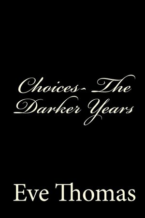 Choices-The Darker Years by Eve Thomas