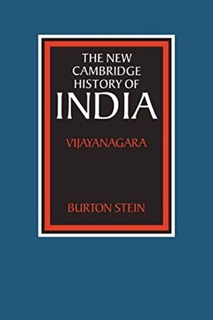 The New Cambridge History of India, Volume 1, Part 2: Vijayanagara by Burton Stein