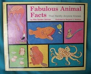 Fabulous Animal Facts: That Hardly Anyone Knows by Rita Golden Gelman, Margaret A. Hartelius