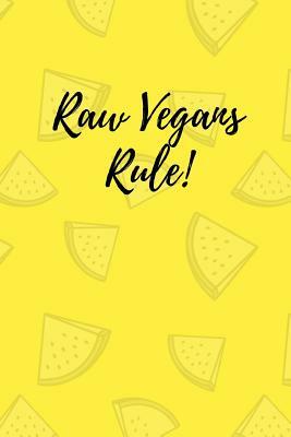 Raw vegans rule! by M. O'Reilly