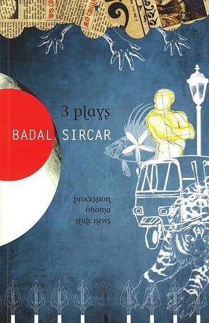 Three Plays: Procession, Bhoma, Stale News by Badal Sircar