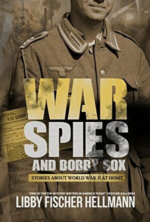War, Spies, And Bobby Sox: Stories About World War Two At Home by Libby Fischer Hellmann