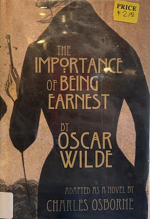 The Importance of Being Earnest: A Trivial Novel for Serious People by Charles Osborne