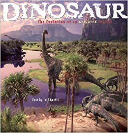 Dinosaur: The Evolution Of An Animated Feature by Jeff Kurtti
