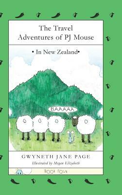 The Travel Adventures of PJ Mouse: In New Zealand by Gwyneth Jane Page
