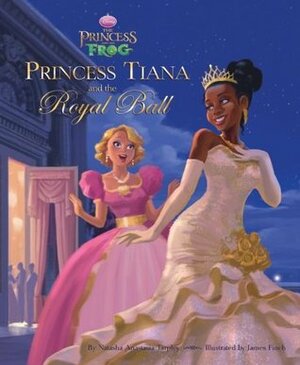 The Princess and the Frog: Princess Tiana and the Royal Ball by Natasha Anastasia Tarpley, James Finch