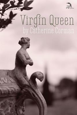 Virgin Queen by Catherine Corman
