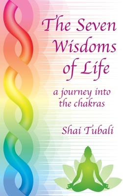 The Seven Wisdoms of Life by Shai Tubali