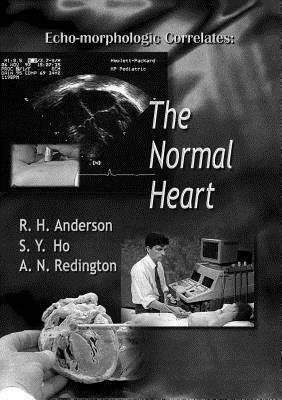 Echo-Morphologic Correlates: The Normal Heart (with Video) [With *] by A. N. Redington, Robert Henry Anderson, Siew Yen Ho