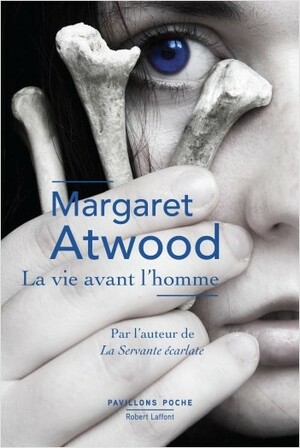 La Vie avant l'homme by Margaret Atwood
