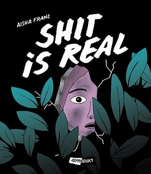 Shit is real by Aisha Franz