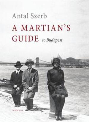 A Martian's Guide to Budapest by Antal Szerb, Len Rix