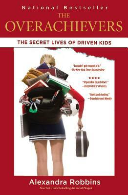 The Overachievers: The Secret Lives of Driven Kids by Alexandra Robbins