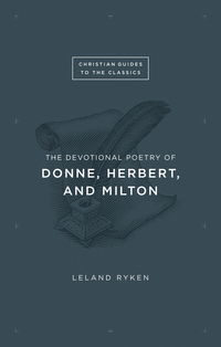 The Devotional Poetry of Donne, Herbert, and Milton by Leland Ryken