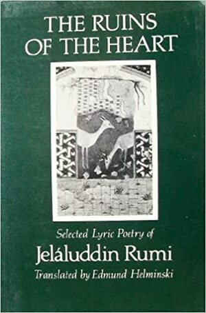The Ruins of the Heart: Selected Lyric Poetry of Jelaluddin Rumi by Rumi