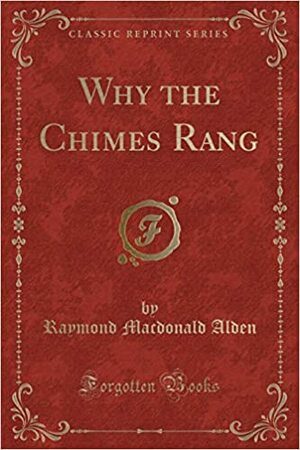Why the Chimes Rang (Classic Reprint) by Raymond Macdonald Alden
