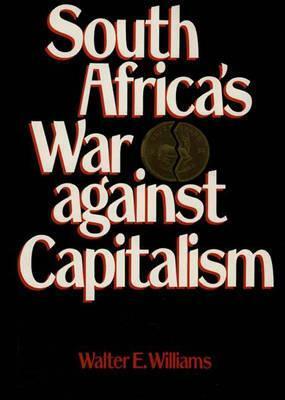 South Africa's War Against Capitalism by Walter E. Williams