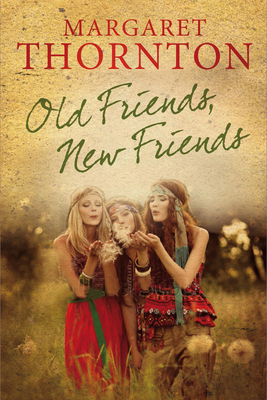 Old Friends, New Friends: An English Family Saga by Margaret Thornton